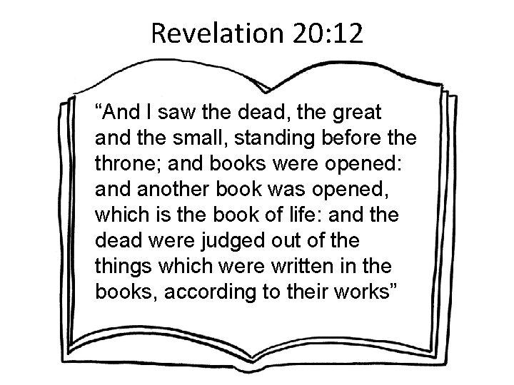 Revelation 20: 12 “And I saw the dead, the great and the small, standing