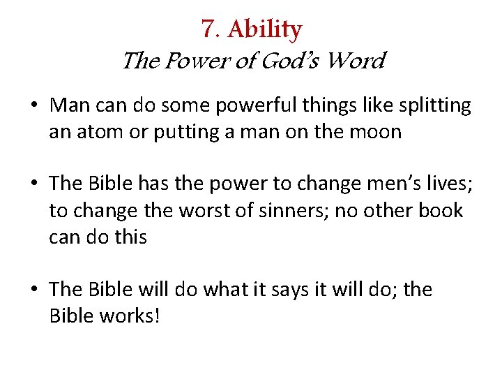 7. Ability The Power of God’s Word • Man can do some powerful things