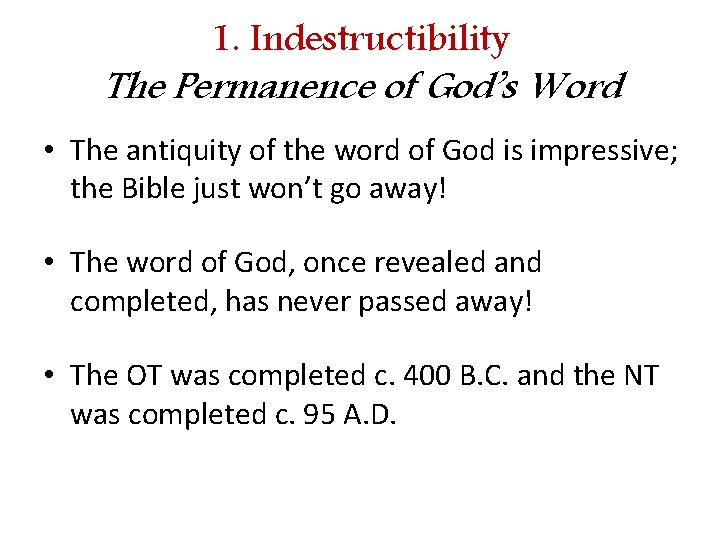 1. Indestructibility The Permanence of God’s Word • The antiquity of the word of