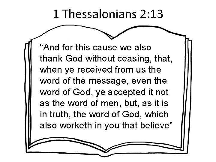 1 Thessalonians 2: 13 “And for this cause we also thank God without ceasing,