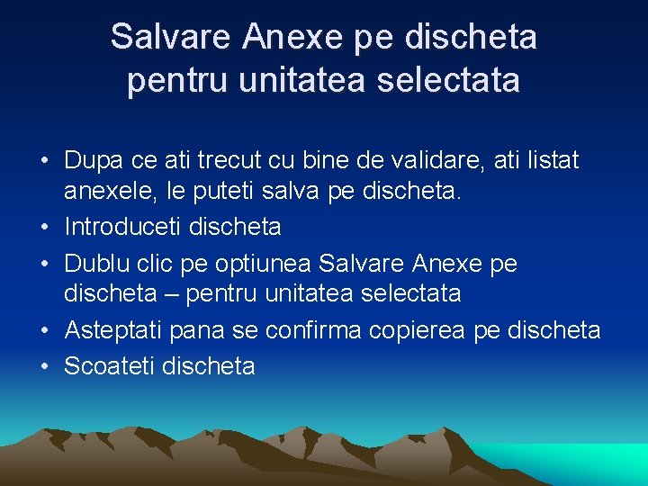 Salvare Anexe pe discheta pentru unitatea selectata • Dupa ce ati trecut cu bine