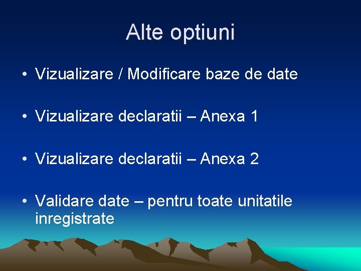 Alte optiuni • Vizualizare / Modificare baze de date • Vizualizare declaratii – Anexa