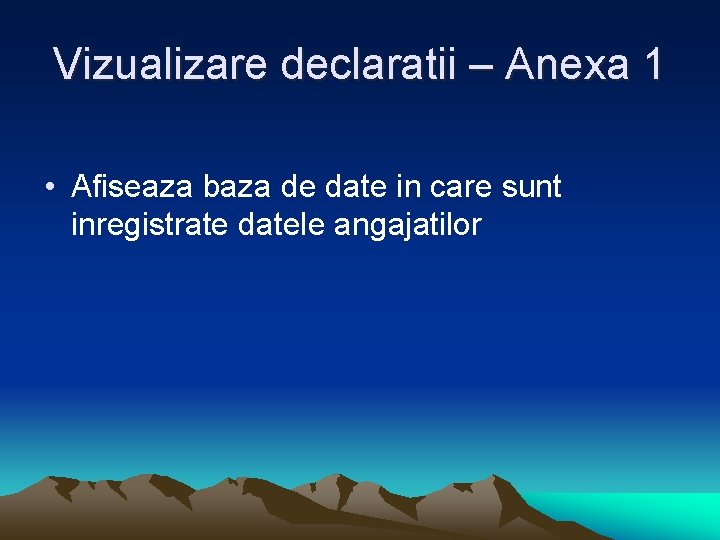 Vizualizare declaratii – Anexa 1 • Afiseaza baza de date in care sunt inregistrate