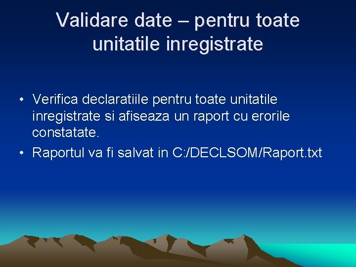 Validare date – pentru toate unitatile inregistrate • Verifica declaratiile pentru toate unitatile inregistrate