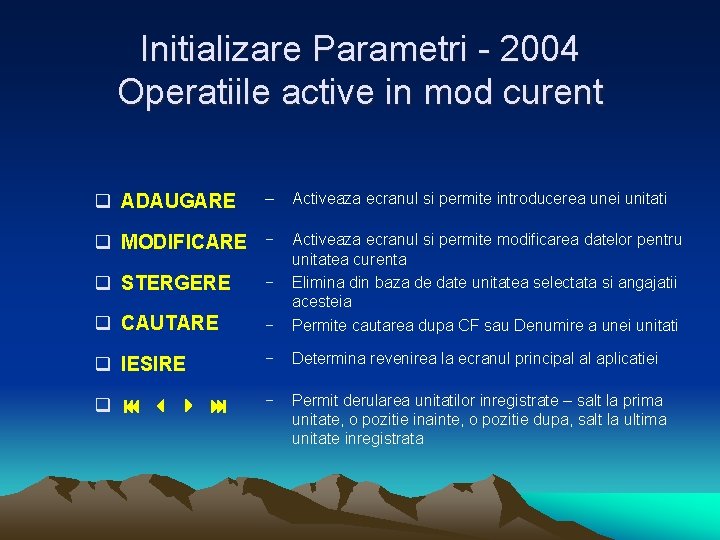 Initializare Parametri - 2004 Operatiile active in mod curent q ADAUGARE – q MODIFICARE