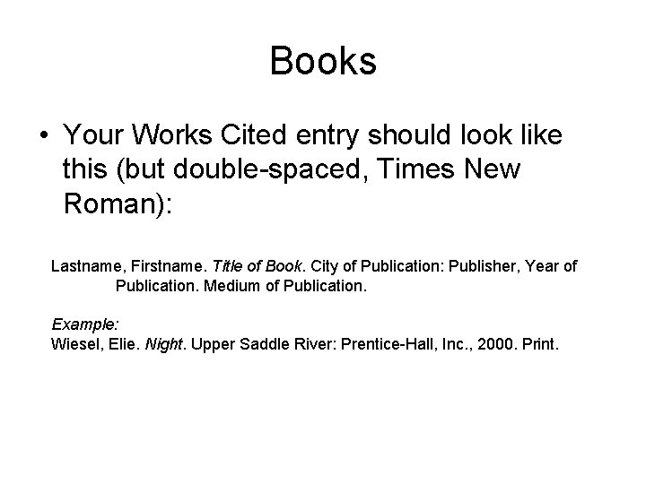 Books • Your Works Cited entry should look like this (but double-spaced, Times New