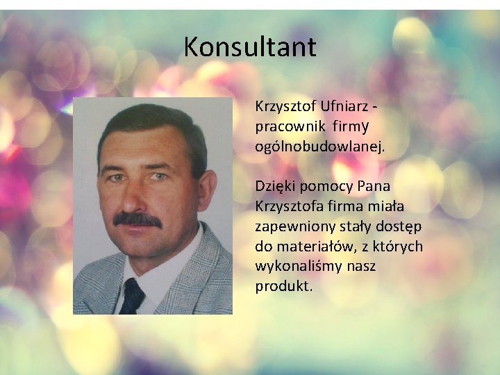 Konsultant Krzysztof Ufniarz pracownik firmy ogólnobudowlanej. Dzięki pomocy Pana Krzysztofa firma miała zapewniony stały