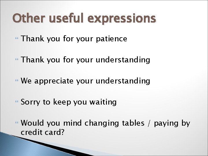 Other useful expressions Thank you for your patience Thank you for your understanding We