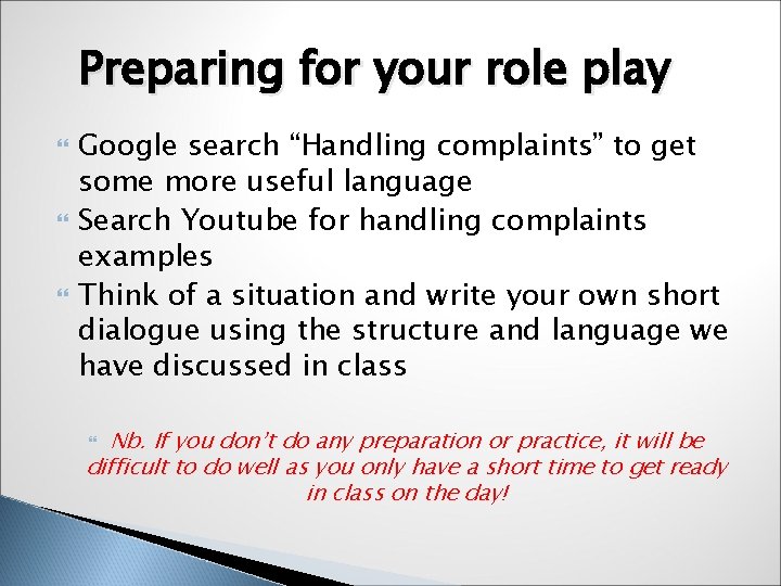 Preparing for your role play Google search “Handling complaints” to get some more useful