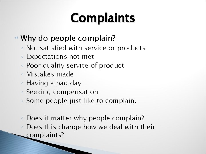 Complaints Why do people complain? ◦ ◦ ◦ ◦ Not satisfied with service or