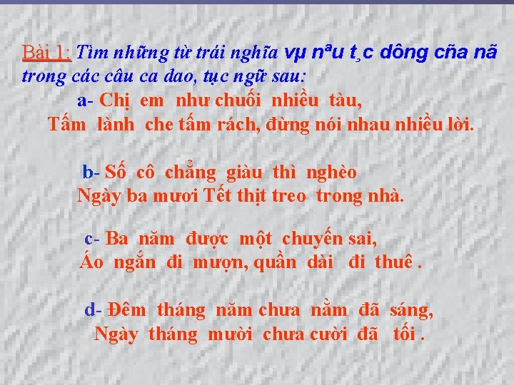 Bài 1: Tìm những từ trái nghĩa vµ nªu t¸c dông cña nã trong Bài 1: Tìm những từ trái nghĩa vµ nªu t¸c dông cña nã trong