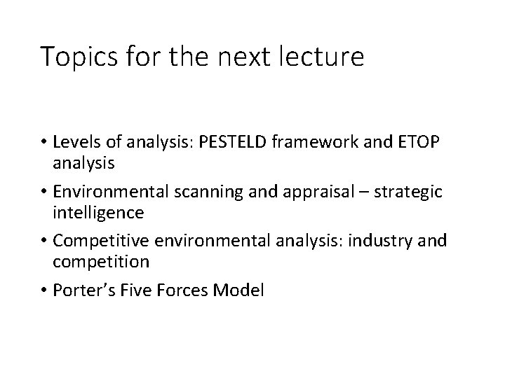 Topics for the next lecture • Levels of analysis: PESTELD framework and ETOP analysis