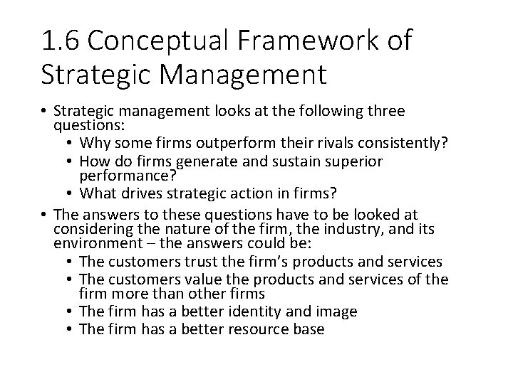 1. 6 Conceptual Framework of Strategic Management • Strategic management looks at the following