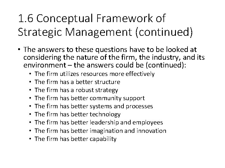 1. 6 Conceptual Framework of Strategic Management (continued) • The answers to these questions