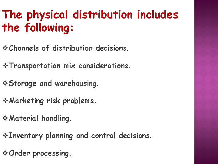 The physical distribution includes the following: v. Channels of distribution decisions. v. Transportation mix