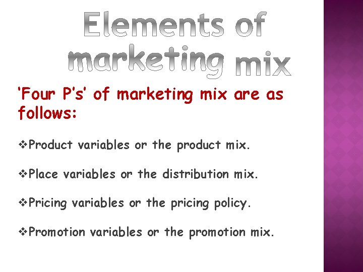 ‘Four P’s’ of marketing mix are as follows: v. Product variables or the product