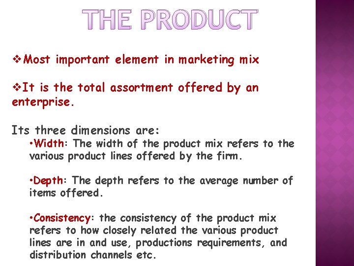 THE PRODUCT v. Most important element in marketing mix v. It is the total