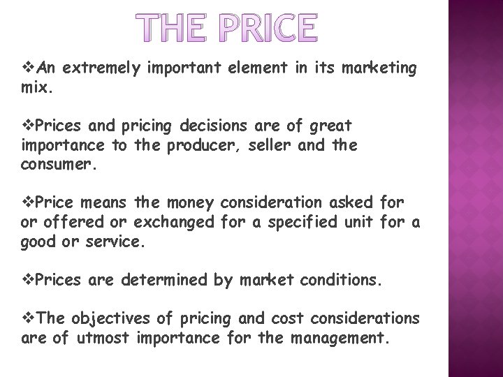 THE PRICE v. An extremely important element in its marketing mix. v. Prices and