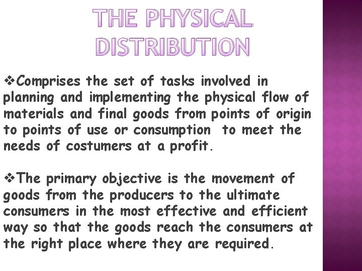 THE PHYSICAL DISTRIBUTION v. Comprises the set of tasks involved in planning and implementing
