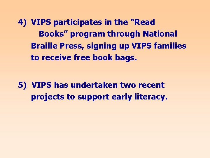 4) VIPS participates in the “Read Books” program through National Braille Press, signing up