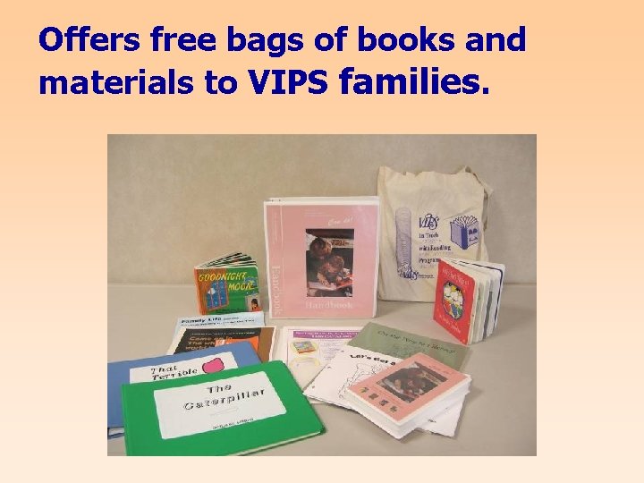 Offers free bags of books and materials to VIPS families. 
