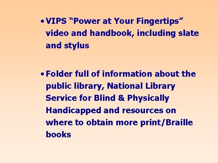  • VIPS “Power at Your Fingertips” video and handbook, including slate and stylus
