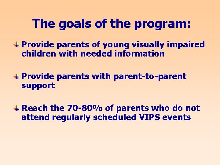 The goals of the program: Provide parents of young visually impaired children with needed