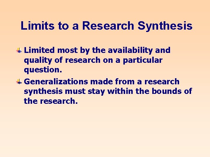 Limits to a Research Synthesis Limited most by the availability and quality of research