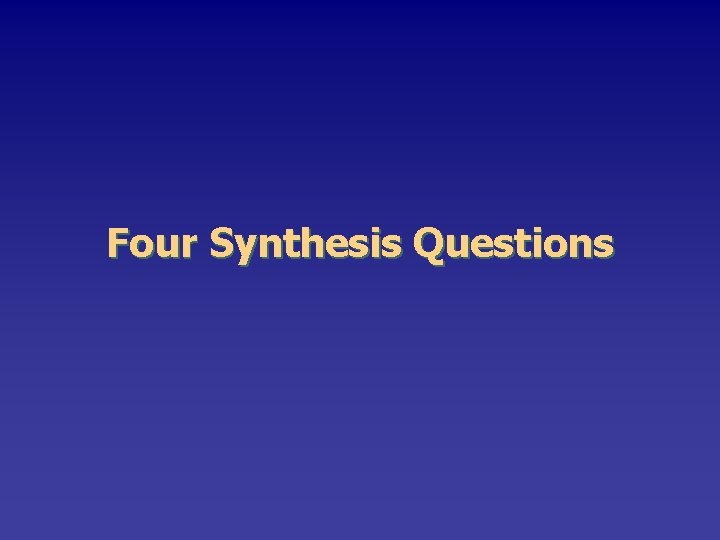 Four Synthesis Questions 