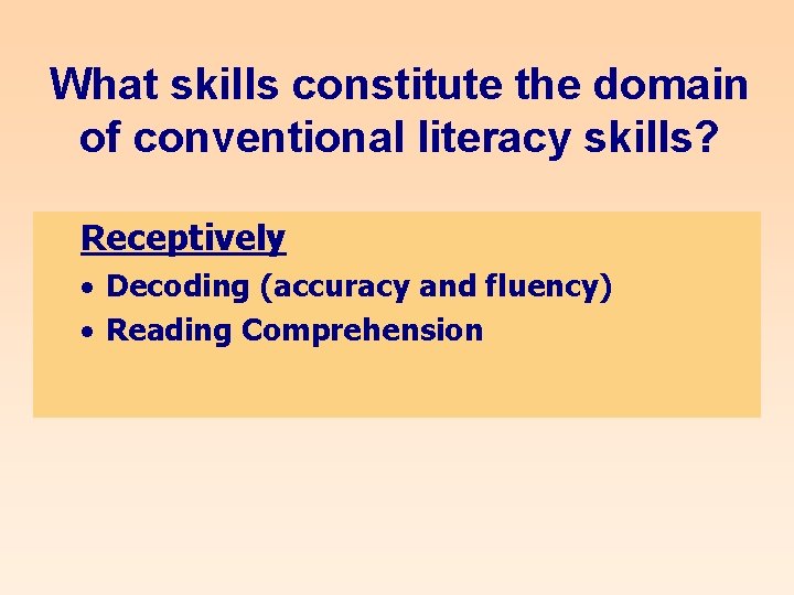 What skills constitute the domain of conventional literacy skills? Receptively · Decoding (accuracy and