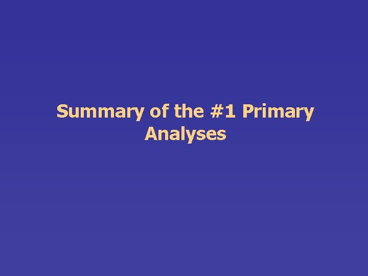 Summary of the #1 Primary Analyses 