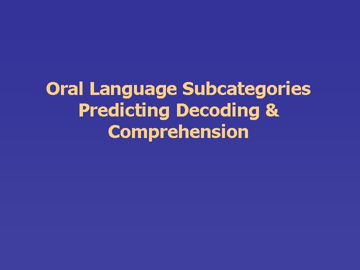 Oral Language Subcategories Predicting Decoding & Comprehension 