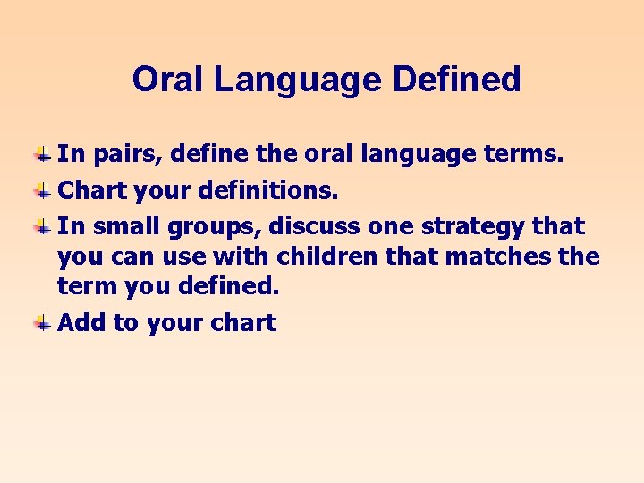 Oral Language Defined In pairs, define the oral language terms. Chart your definitions. In