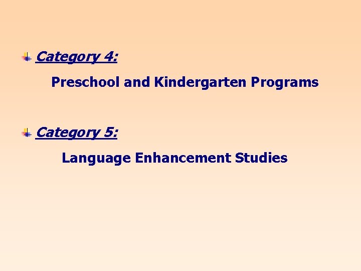 Category 4: Preschool and Kindergarten Programs Category 5: Language Enhancement Studies 