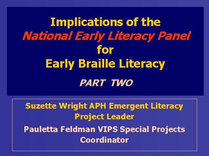 Implications of the National Early Literacy Panel for Early Braille Literacy PART TWO Suzette