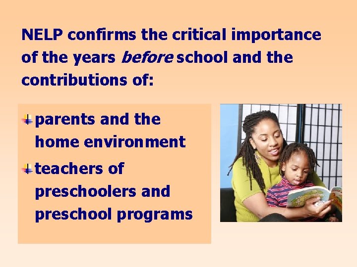 NELP confirms the critical importance of the years before school and the contributions of: