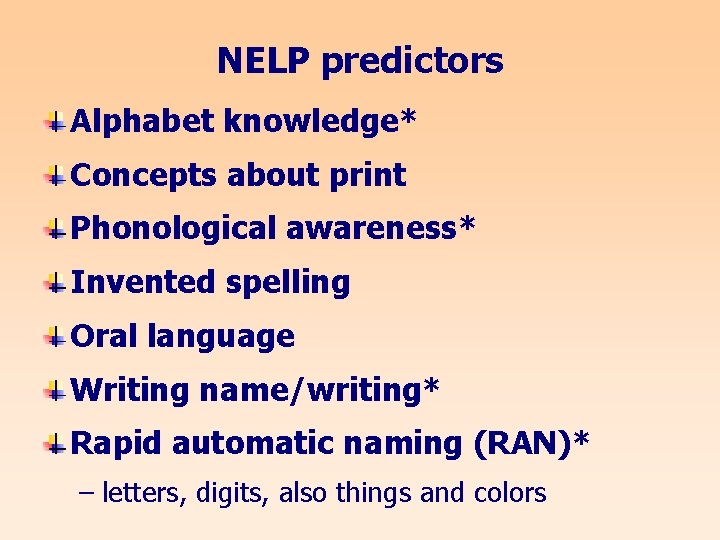 NELP predictors Alphabet knowledge* Concepts about print Phonological awareness* Invented spelling Oral language Writing