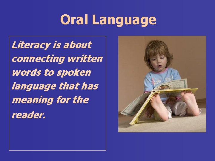 Oral Language Literacy is about connecting written words to spoken language that has meaning