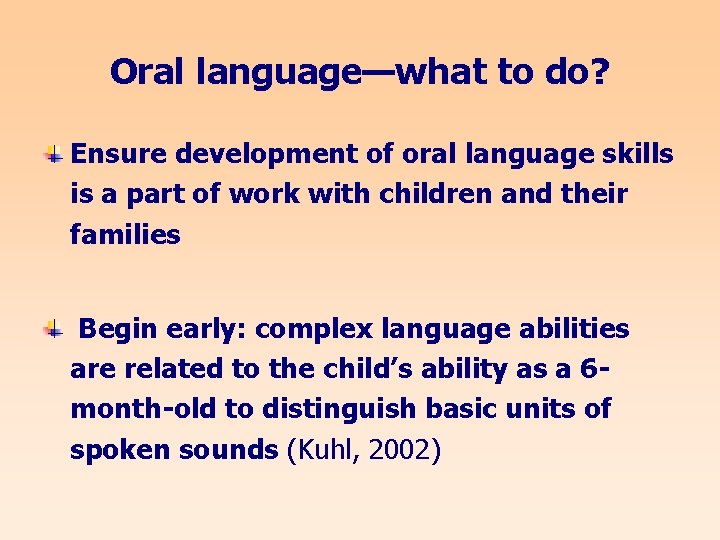 Oral language—what to do? Ensure development of oral language skills is a part of