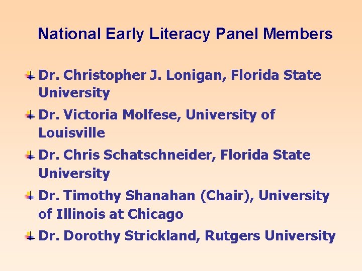 National Early Literacy Panel Members Dr. Christopher J. Lonigan, Florida State University Dr. Victoria