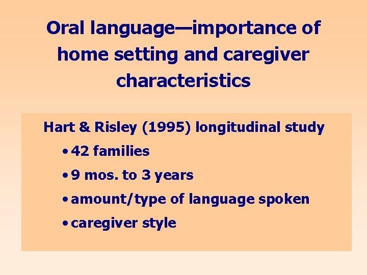 Oral language—importance of home setting and caregiver characteristics Hart & Risley (1995) longitudinal study
