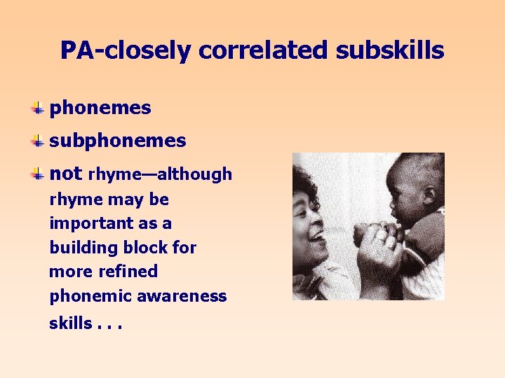 PA-closely correlated subskills phonemes subphonemes not rhyme—although rhyme may be important as a building