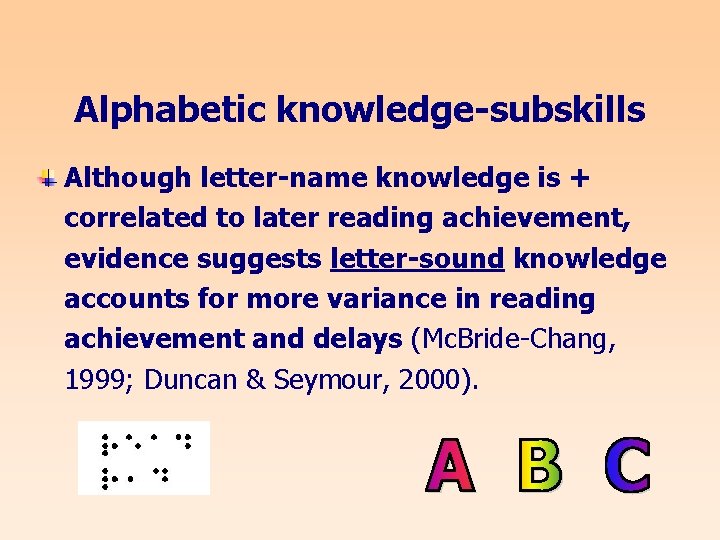 Alphabetic knowledge-subskills Although letter-name knowledge is + correlated to later reading achievement, evidence suggests