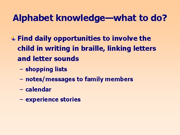 Alphabet knowledge—what to do? Find daily opportunities to involve the child in writing in