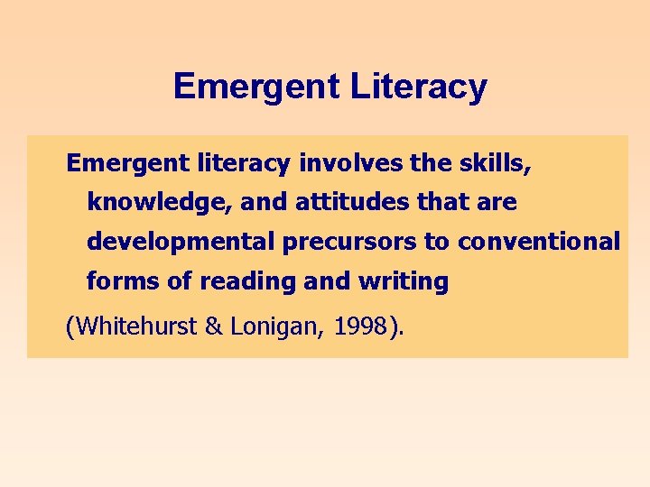 Emergent Literacy Emergent literacy involves the skills, knowledge, and attitudes that are developmental precursors