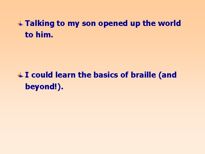 Talking to my son opened up the world to him. I could learn the