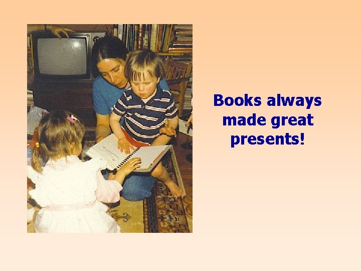 Books always made great presents! 