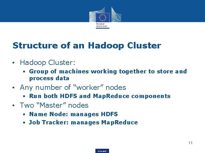 Structure of an Hadoop Cluster • Hadoop Cluster: • Group of machines working together