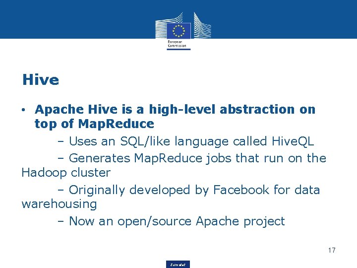 Hive • Apache Hive is a high-level abstraction on top of Map. Reduce –