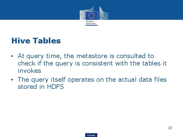 Hive Tables • At query time, the metastore is consulted to check if the